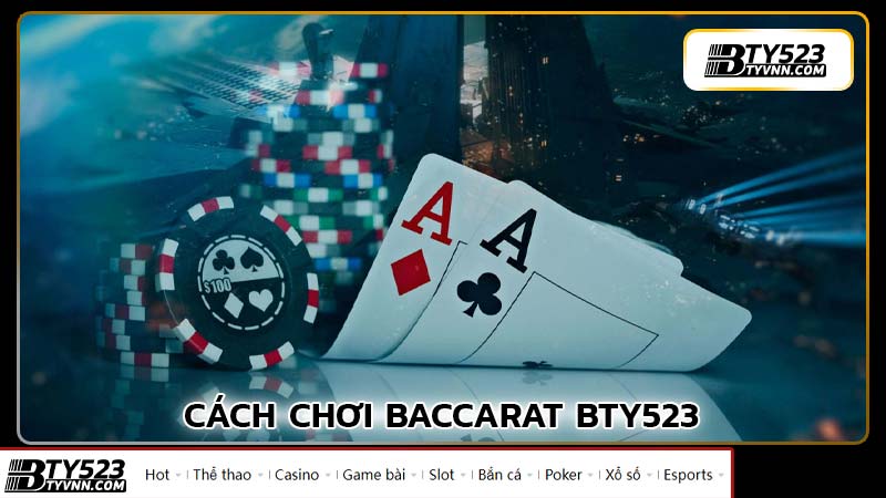 Cách chơi baccarat BTY523