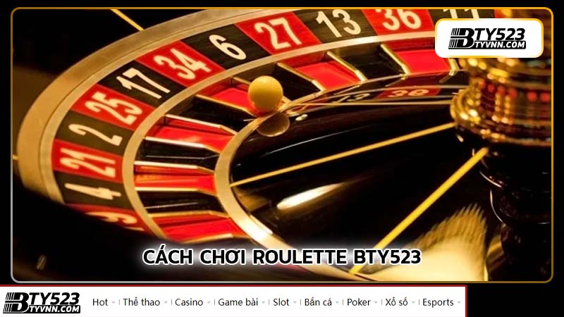 Cách chơi Roulette BTY523